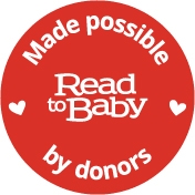 Text: Made possible by donors. Read to Baby